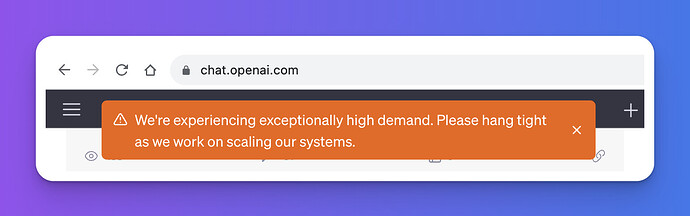 ChatGPT: "We're experiencing exceptionally high demand. Please hang tight as we work on scaling our systems."